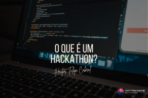 O que é um hackathon por Hector Felipe Cabral