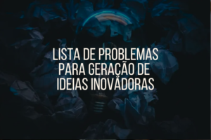 Leia mais sobre o artigo Lista de Problemas para Geração de Ideias Inovadoras